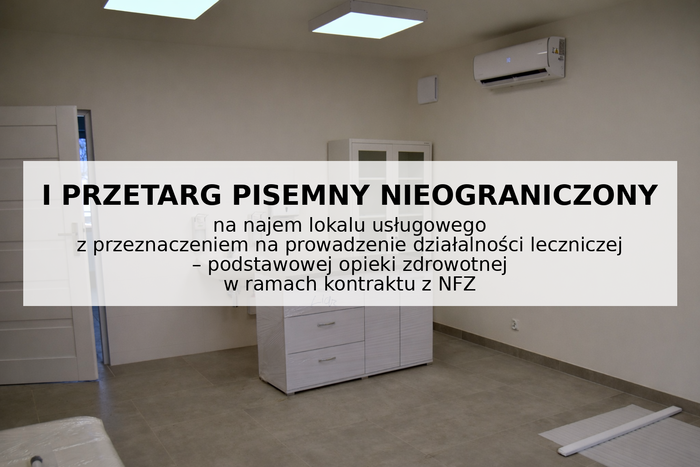 I przetarg pisemny nieograniczony na najem lokalu usługowego z przeznaczeniem na prowadzenie działalności leczniczej – podstawowej opieki zdrowotnej w ramach kontraktu z NFZ